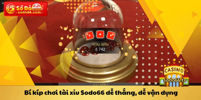 Bí kíp chơi tài xỉu Sodo66 dễ thắng, dễ vận dụng