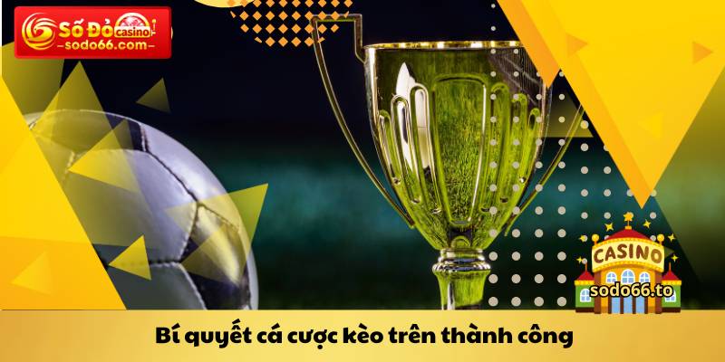 Bí quyết cá cược kèo trên thành công