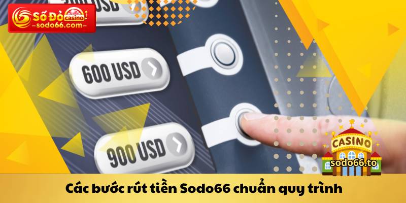 Các bước rút tiền Sodo66 chuẩn quy trình