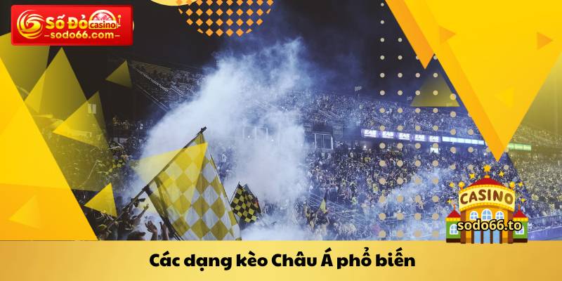 Các dạng kèo Châu Á phổ biến