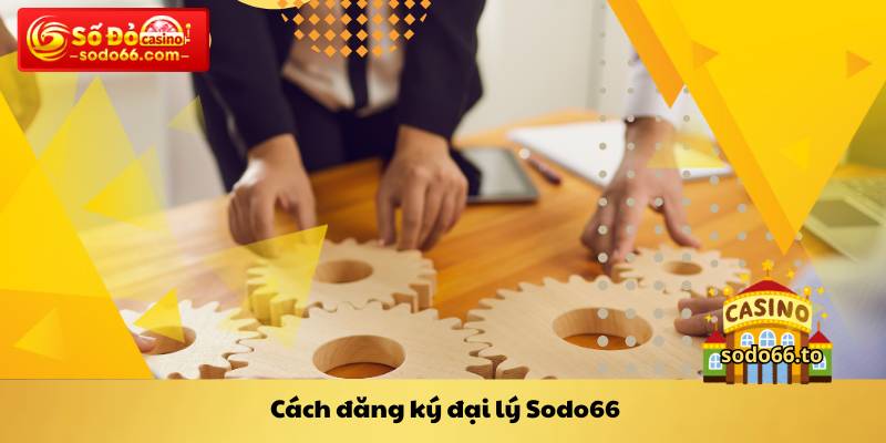 Cách đăng ký đại lý Sodo66