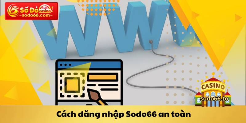 Cách đăng nhập Sodo66 an toàn
