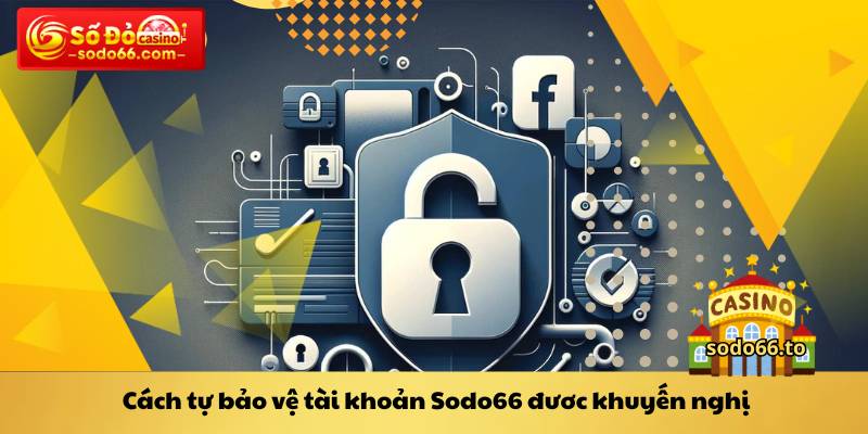 Cách tự bảo vệ tài khoản Sodo66 đươc khuyến nghị