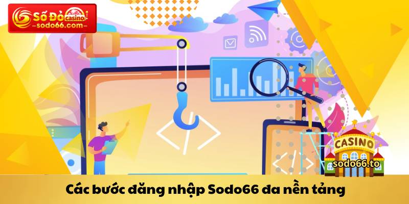 Các bước đăng nhập Sodo66 đa nền tảng