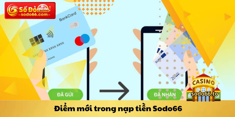Điểm mới trong nạp tiền Sodo66
