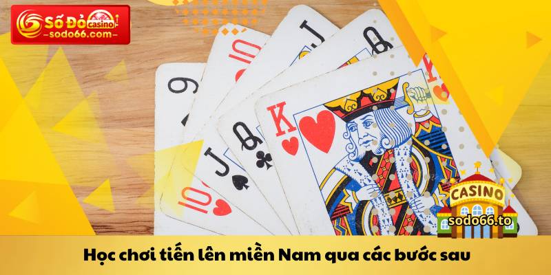 Học chơi tiến lên miền Nam qua các bước sau
