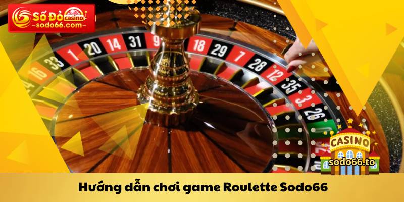 Hướng dẫn chơi game Roulette Sodo66