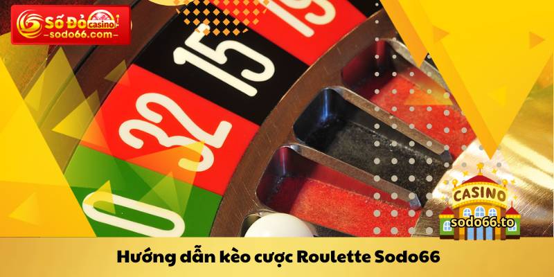 Hướng dẫn kèo cược Roulette Sodo66