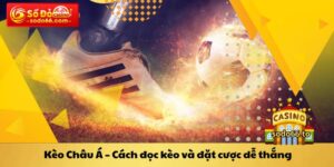 Kèo Châu Á Cách đọc kèo và đặt cược dễ thắng