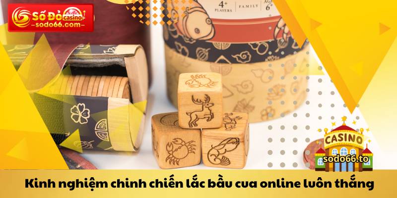 Kinh nghiệm chinh chiến lắc bầu cua online luôn thắng