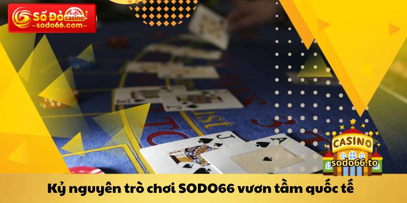 Kỷ nguyên trò chơi SODO66 vươn tầm quốc tế