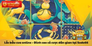 Lắc bầu cua online Đỉnh cao cá cược dân gian tại Sodo66