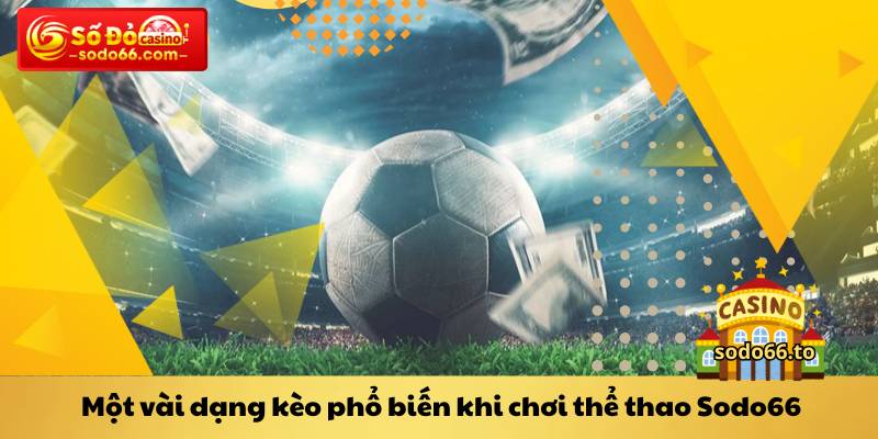 Một vài dạng kèo phổ biến khi chơi thể thao Sodo66