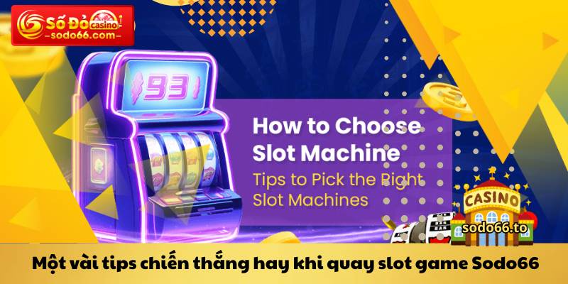Một vài tips chiến thắng hay khi quay slot game Sodo66