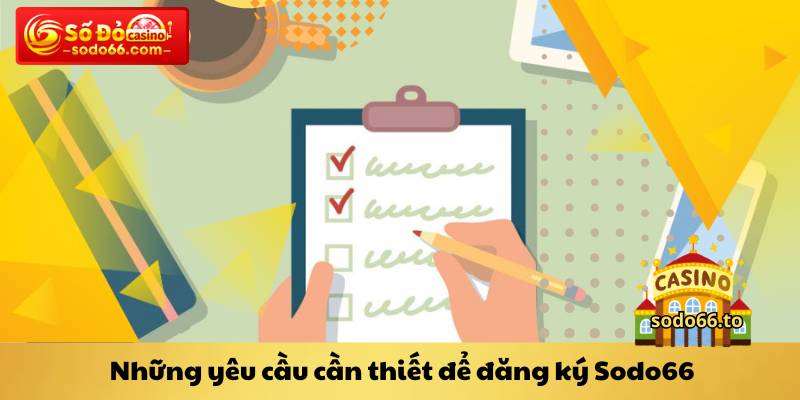 Những yêu cầu cần thiết để đăng ký Sodo66