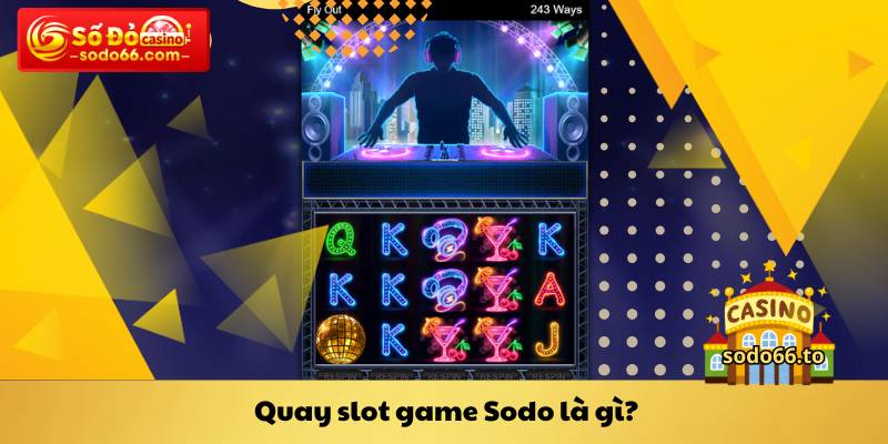 Quay slot game Sodo là gì