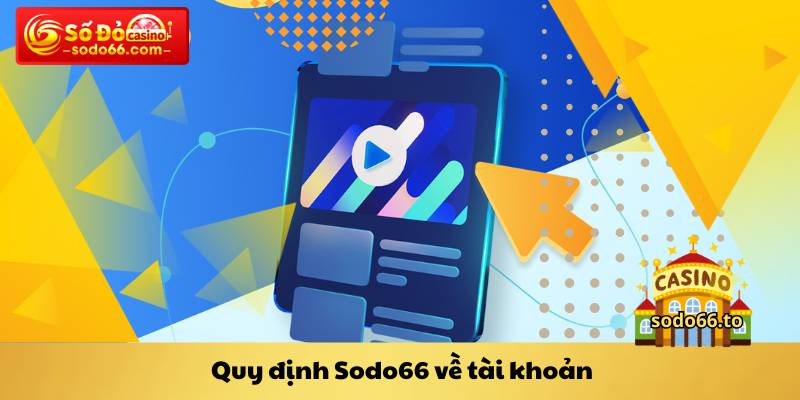 Quy định Sodo66 về tài khoản