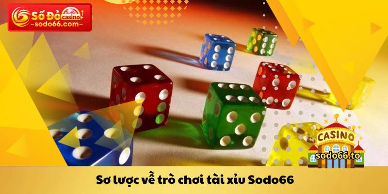 Sơ lược về trò chơi tài xỉu Sodo66