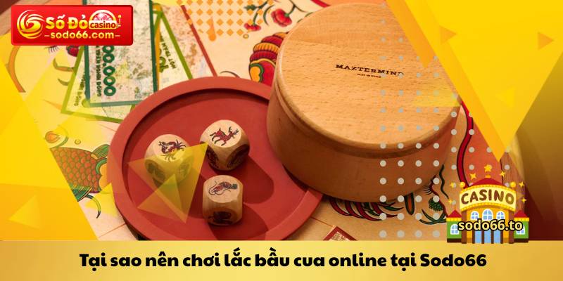 Tại sao nên chơi lắc bầu cua online tại Sodo66