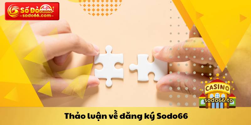 Thảo luận về đăng ký Sodo66