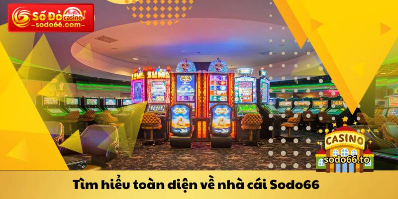Tìm hiểu toàn diện về nhà cái Sodo66