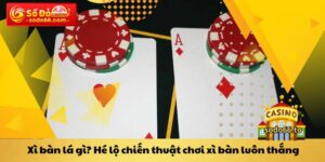 Xì bàn lá gì? Hé lộ chiến thuật chơi xì bàn luôn thắng